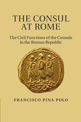 Cover image for The Consul at Rome: The Civil Functions of the Consuls in the Roman Republic