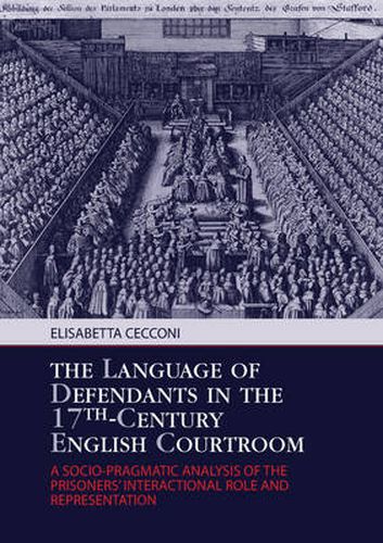 Cover image for The Language of Defendants in the 17 th -Century English Courtroom: A Socio-Pragmatic Analysis of the Prisoners' Interactional Role and Representation
