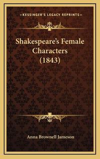 Cover image for Shakespeare's Female Characters (1843)