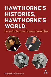 Cover image for Hawthorne's Histories, Hawthorne's World: From Salem to Somewhere Else