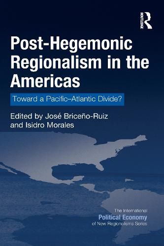 Cover image for Post-Hegemonic Regionalism in the Americas: Toward a Pacific-Atlantic Divide?