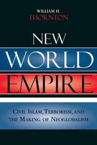 Cover image for New World Empire: Civil Islam, Terrorism, and the Making of Neoglobalism