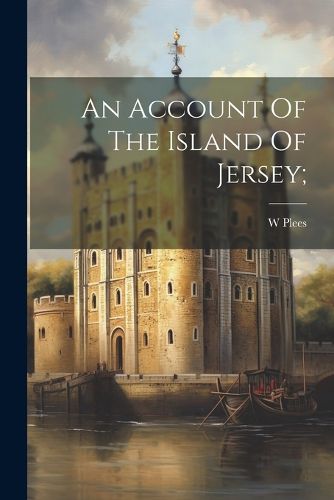 Cover image for An Account Of The Island Of Jersey;