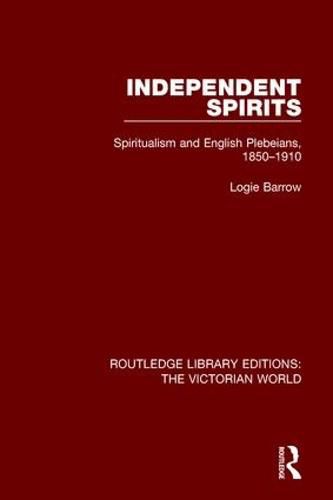 Cover image for Independent Spirits: Spiritualism and English Plebeians, 1850-1910