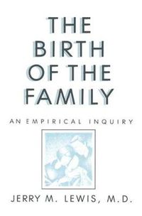 Cover image for The Birth Of The Family: An Empirical Enquiry