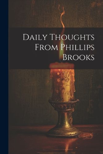 Daily Thoughts From Phillips Brooks