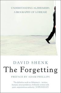 Cover image for The Forgetting: Understanding Alzheimer's: a Biography of a Disease