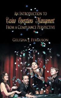 Cover image for An Introduction to Casino Operations Management from a Compliance Perspective