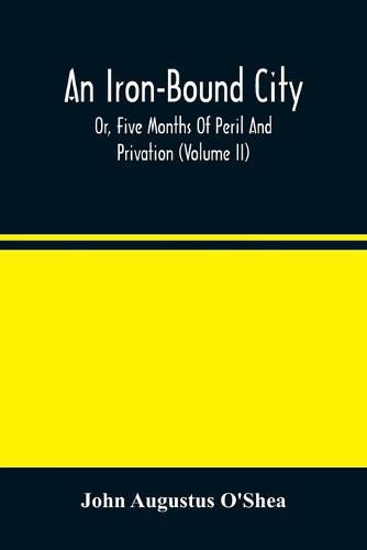 Cover image for An Iron-Bound City; Or, Five Months Of Peril And Privation (Volume II)