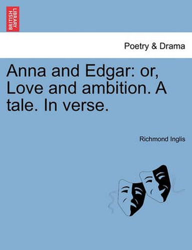 Cover image for Anna and Edgar: Or, Love and Ambition. a Tale. in Verse.