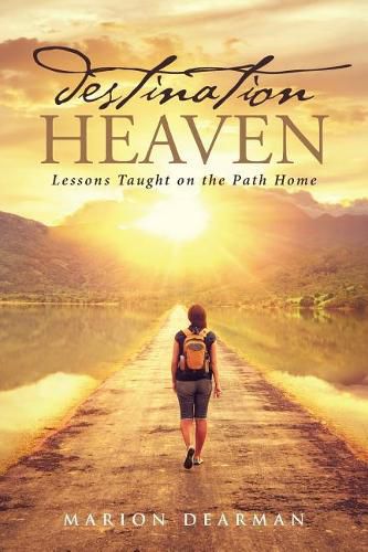 Cover image for Destination Heaven: Lessons Taught on the Path Home