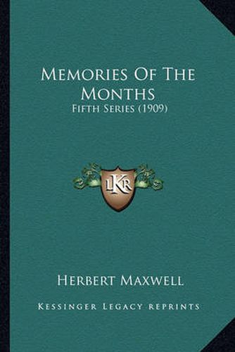 Memories of the Months Memories of the Months: Fifth Series (1909) Fifth Series (1909)