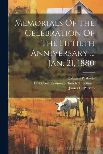 Cover image for Memorials Of The Celebration Of The Fiftieth Anniversary ... Jan. 21, 1880