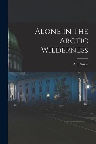 Alone in the Arctic Wilderness [microform]