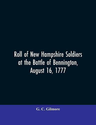 Cover image for Roll of New Hampshire Soldiers at the Battle of Bennington, August 16, 1777