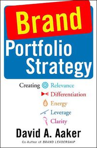 Cover image for Brand Portfolio Strategy: Creating Relevance, Differentiation, Energy, Leverage, and Clarity