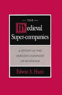 Cover image for The Medieval Super-Companies: A Study of the Peruzzi Company of Florence
