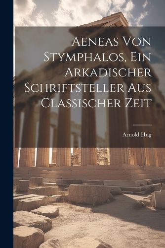 Cover image for Aeneas von Stymphalos, ein Arkadischer Schriftsteller aus Classischer Zeit