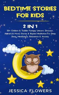 Cover image for Bedtime Stories For Kids (2 In 1): 50+ Children & Toddler Fantasy Unicorn, Dinosaur, Animal (& More) Stories & Guided Meditation For Deep Sleep, Mindfulness, Relaxation & Anxiety