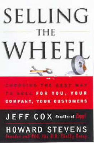 Cover image for Selling the Wheel: Choosing the Best Way to Sell for You, Your Company, and Your Customers