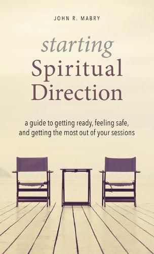 Cover image for Starting Spiritual Direction: A Guide to Getting Ready, Feeling Safe, and Getting the Most Out of Your Sessions