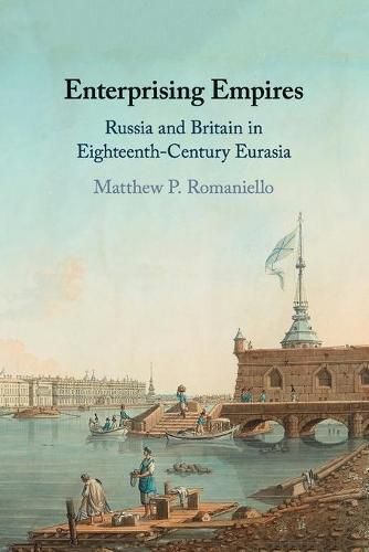 Enterprising Empires: Russia and Britain in Eighteenth-Century Eurasia