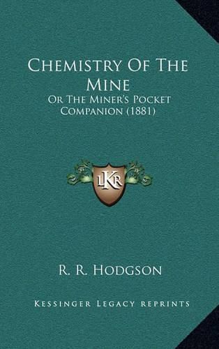 Cover image for Chemistry of the Mine: Or the Miner's Pocket Companion (1881)