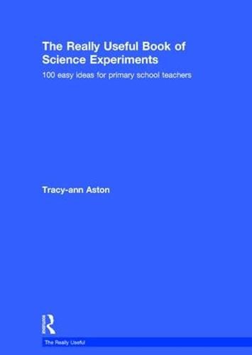 Cover image for The Really Useful Book of Science Experiments: 100 easy ideas for primary school teachers