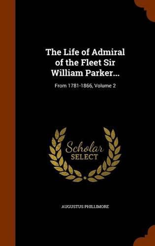 The Life of Admiral of the Fleet Sir William Parker...: From 1781-1866, Volume 2