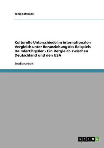 Cover image for Kulturelle Unterschiede im internationalen Vergleich am Beispiel DaimlerChrysler. Ein Vergleich zwischen Deutschland und den USA