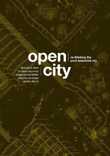 Cover image for Open City: Re-Thinking the Post-Industrial City / Repensando la ciudad postindustrial