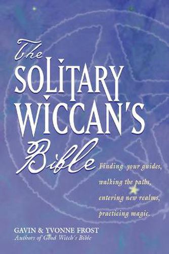 Cover image for Solitary Wiccan'S Bible: Finding Your Guides, Walking the Paths, Entering New Realms, Practicing Magic