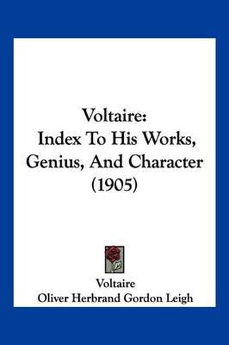 Cover image for Voltaire: Index to His Works, Genius, and Character (1905)