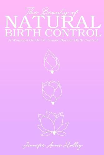 Cover image for The Beauty of Natural Birth Control: A Women's Guide to Female Barrier Birth Control