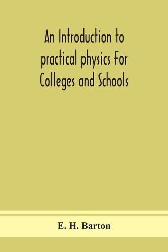 Cover image for An introduction to practical physics For Colleges and Schools