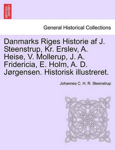 Cover image for Danmarks Riges Historie AF J. Steenstrup, Kr. Erslev, A. Heise, V. Mollerup, J. A. Fridericia, E. Holm, A. D. Jorgensen. Historisk Illustreret.