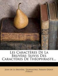 Cover image for Les Caract Res de La Bruy Re: Suivis Des Caract Res de Th Ophraste...