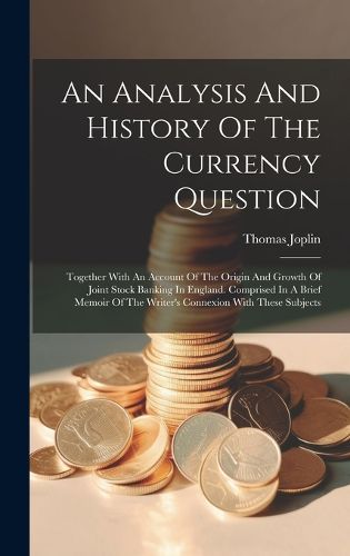 Cover image for An Analysis And History Of The Currency Question