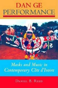 Cover image for Dan Ge Performance: Masks and Music in Contemporary Cote d'Ivoire