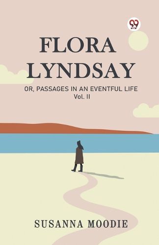 Cover image for Flora LyndsayOr, Passages In An Eventful Life Vol. II (Edition1)