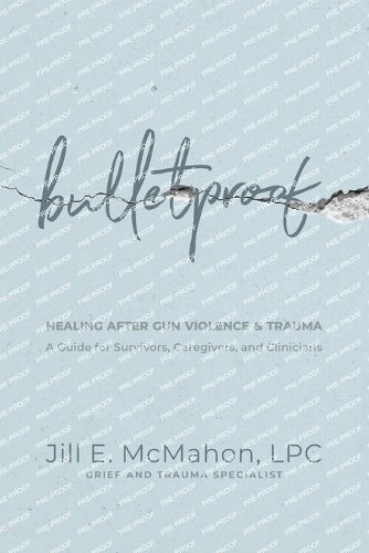 Cover image for Bulletproof--Healing After Gun Violence & Trauma