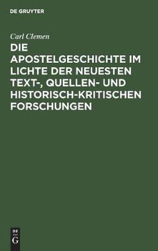 Die Apostelgeschichte im Lichte der neuesten text-, quellen- und historisch-kritischen Forschungen