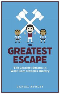 Cover image for The Greatest Escape: The Craziest Season in West Ham United's History