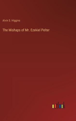 Cover image for The Mishaps of Mr. Ezekiel Pelter