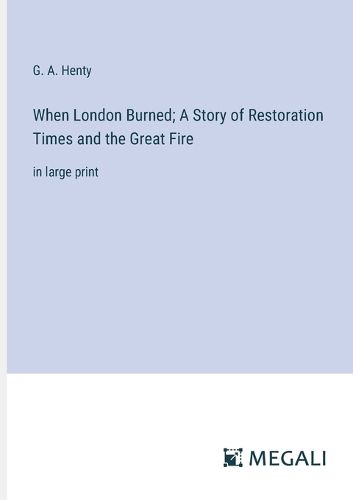 Cover image for When London Burned; A Story of Restoration Times and the Great Fire