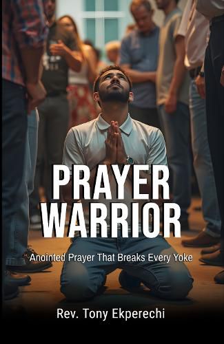 Cover image for Prayer Warrior: Anointed Prayer That Breaks Every Yoke