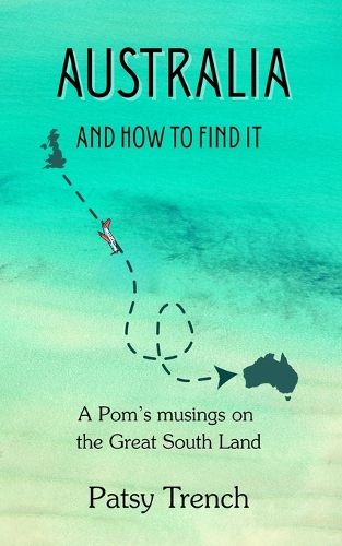 Cover image for Australia and How To Find It: A pom's musings on the Great South Land