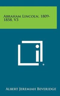 Cover image for Abraham Lincoln, 1809-1858, V3