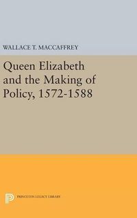 Cover image for Queen Elizabeth and the Making of Policy, 1572-1588