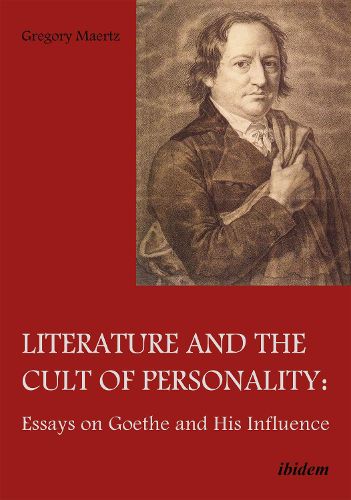 Cover image for Literature & the Cult of Personality: Essays on Goethe & His Influence